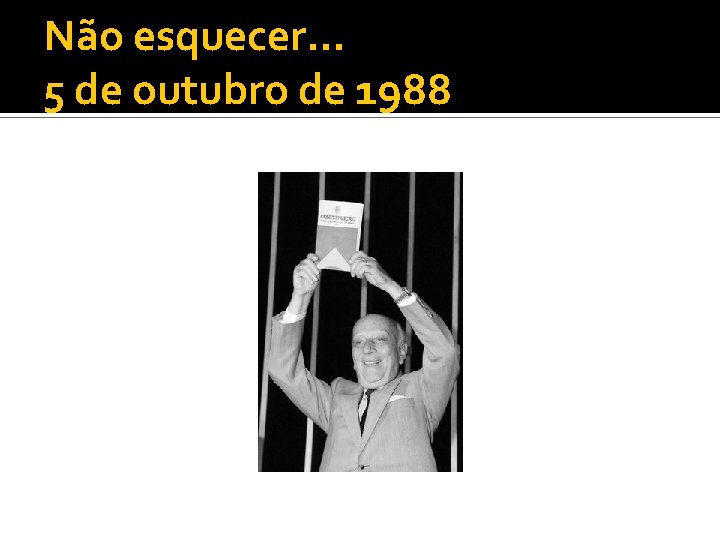 Não esquecer. . . 5 de outubro de 1988 