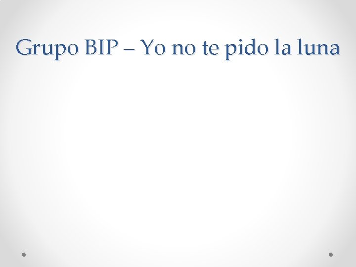 Grupo BIP – Yo no te pido la luna 