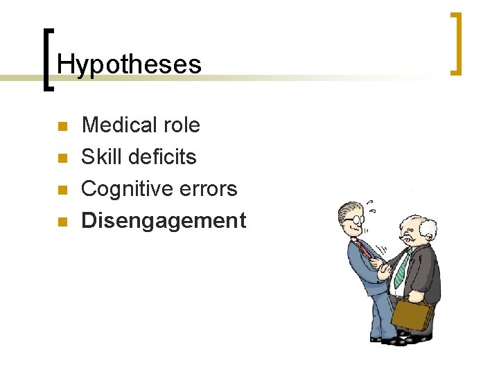 Hypotheses n n Medical role Skill deficits Cognitive errors Disengagement 