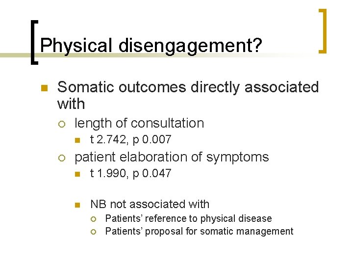 Physical disengagement? n Somatic outcomes directly associated with ¡ length of consultation n ¡