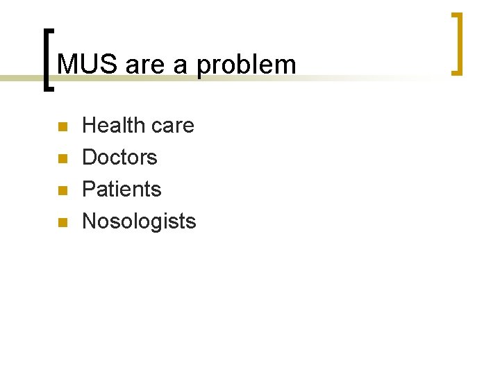 MUS are a problem n n Health care Doctors Patients Nosologists 