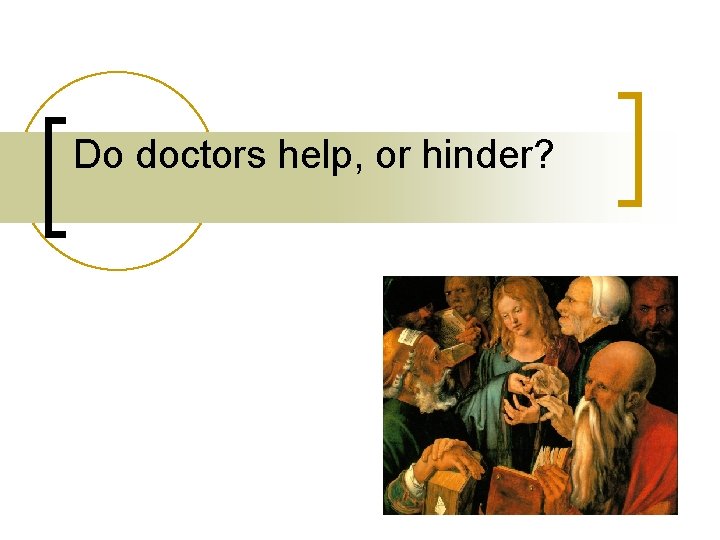 Do doctors help, or hinder? 