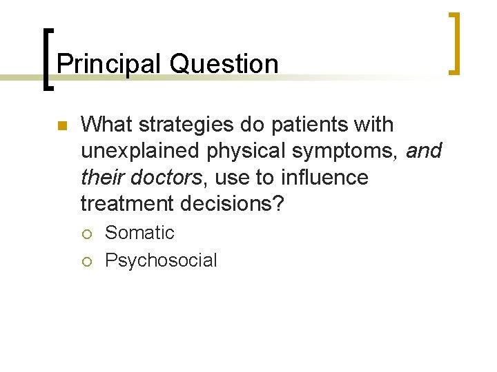 Principal Question n What strategies do patients with unexplained physical symptoms, and their doctors,