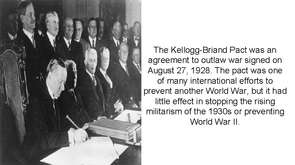 The Kellogg-Briand Pact was an agreement to outlaw war signed on August 27, 1928.