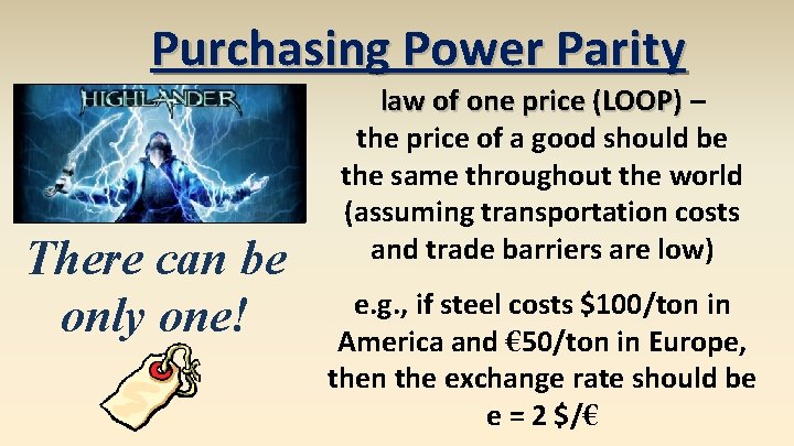 Purchasing Power Parity There can be only one! law of one price (LOOP) –