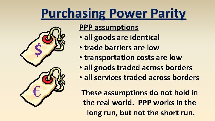 Purchasing Power Parity $ € PPP assumptions • all goods are identical • trade