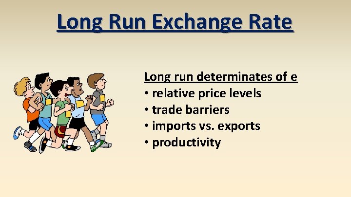 Long Run Exchange Rate Long run determinates of e • relative price levels •