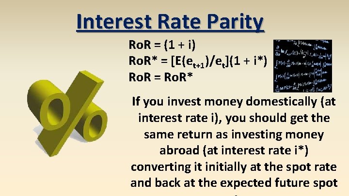 Interest Rate Parity Ro. R = (1 + i) Ro. R* = [E(et+1)/et](1 +