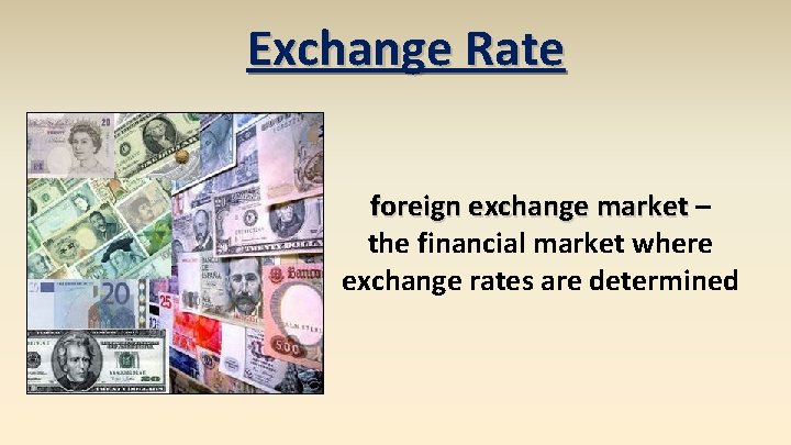 Exchange Rate foreign exchange market – the financial market where exchange rates are determined