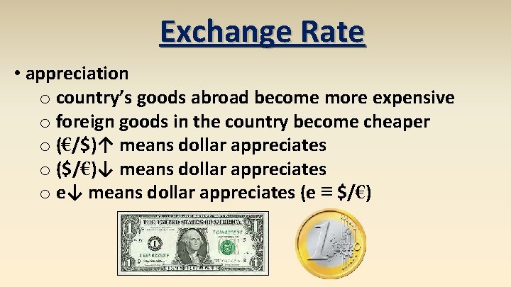 Exchange Rate • appreciation o country’s goods abroad become more expensive o foreign goods