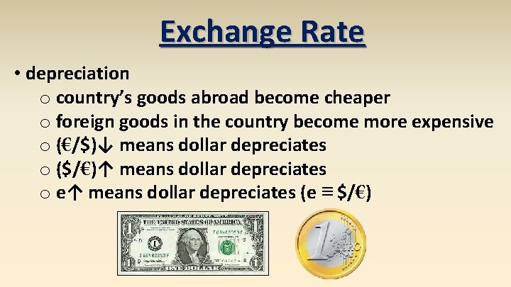 Exchange Rate • depreciation o country’s goods abroad become cheaper o foreign goods in