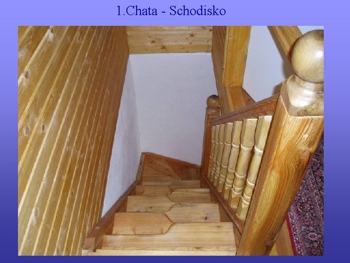 1. Chata - Schodisko 