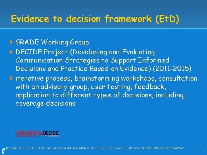 Evidence to decision framework (Et. D) 4 GRADE Working Group 4 DECIDE Project (Developing