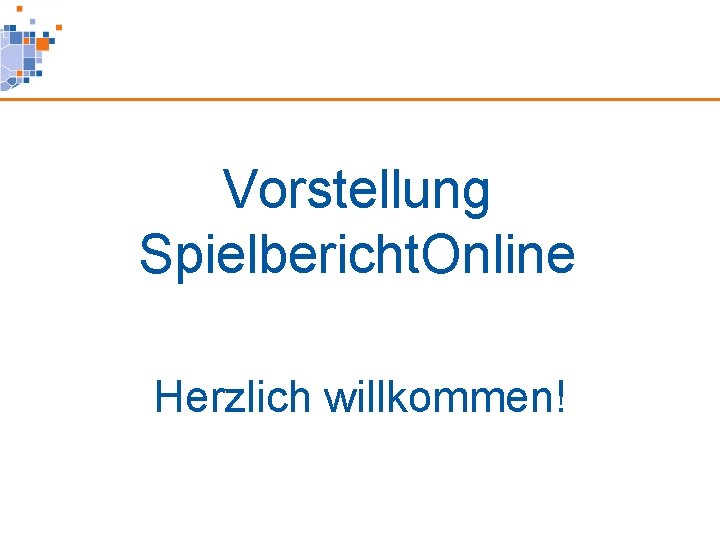 Vorstellung Spielbericht. Online Herzlich willkommen! 