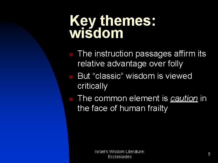 Key themes: wisdom n n n The instruction passages affirm its relative advantage over