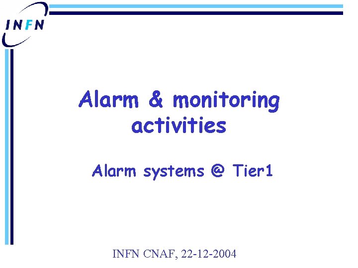 Alarm & monitoring activities Alarm systems @ Tier 1 INFN CNAF, 22 -12 -2004
