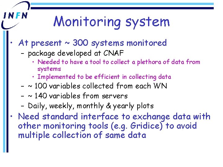Monitoring system • At present ~ 300 systems monitored – package developed at CNAF