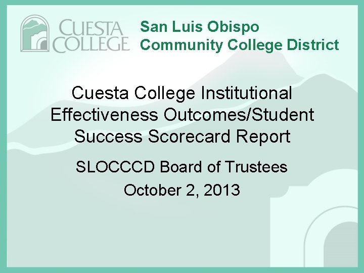 San Luis Obispo Community College District Cuesta College Institutional Effectiveness Outcomes/Student Success Scorecard Report
