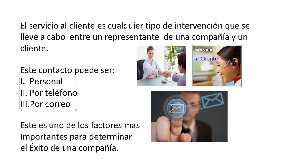 El servicio al cliente es cualquier tipo de intervención que se lleve a cabo