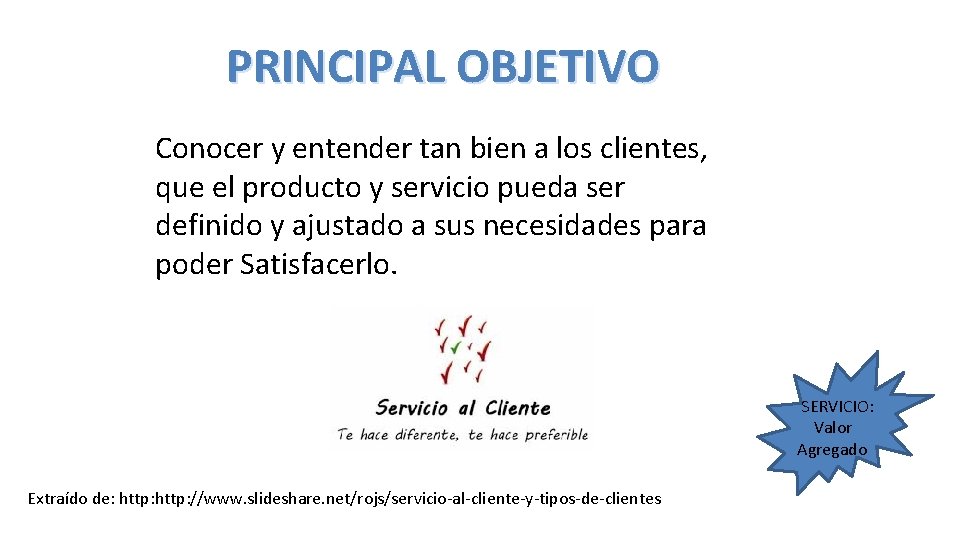 PRINCIPAL OBJETIVO Conocer y entender tan bien a los clientes, que el producto y