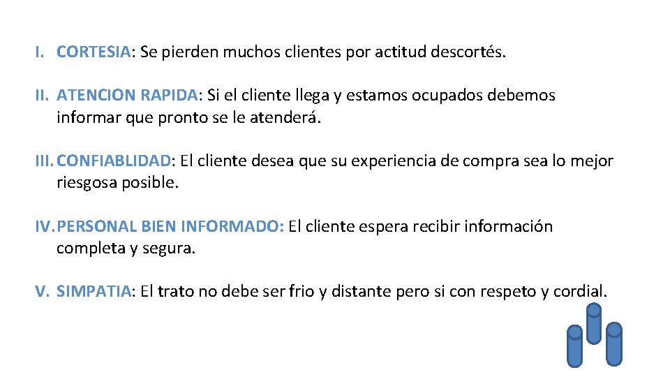 I. CORTESIA: Se pierden muchos clientes por actitud descortés. II. ATENCION RAPIDA: Si el