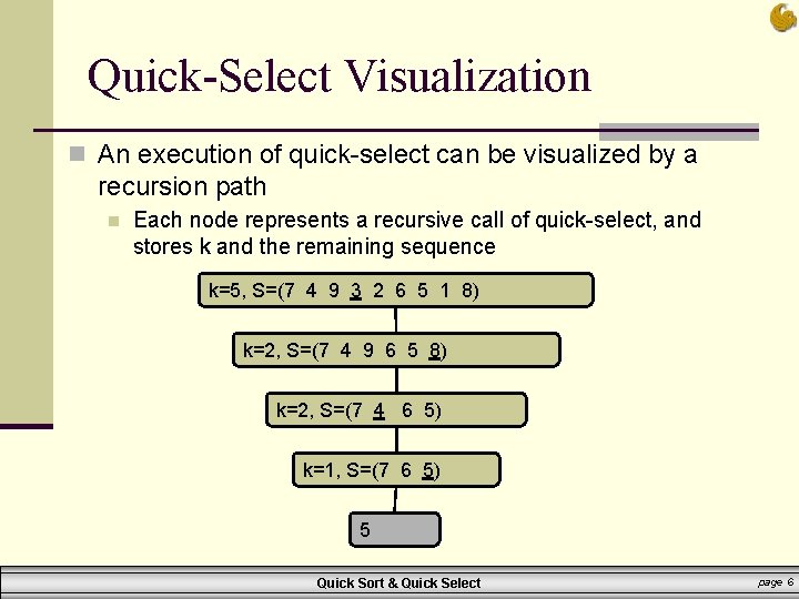 Quick-Select Visualization n An execution of quick-select can be visualized by a recursion path