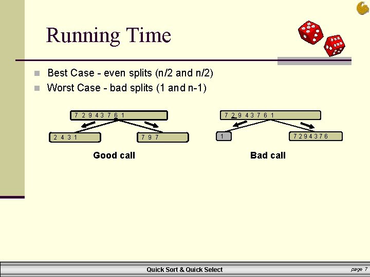 Running Time n Best Case - even splits (n/2 and n/2) n Worst Case