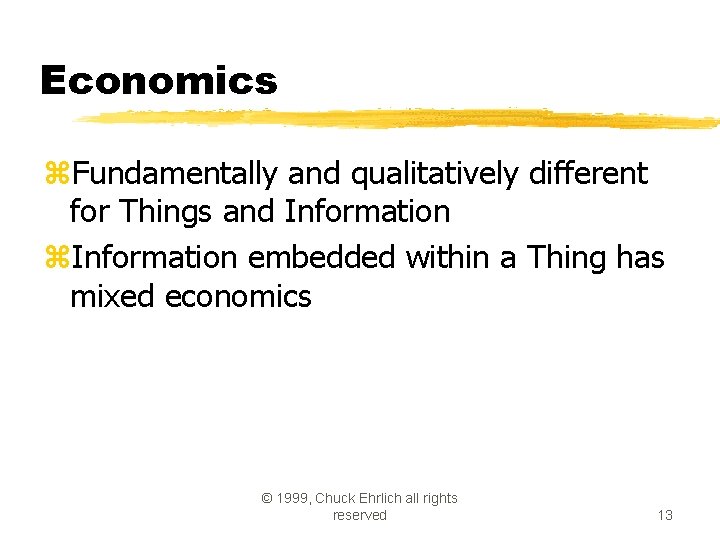 Economics z. Fundamentally and qualitatively different for Things and Information z. Information embedded within
