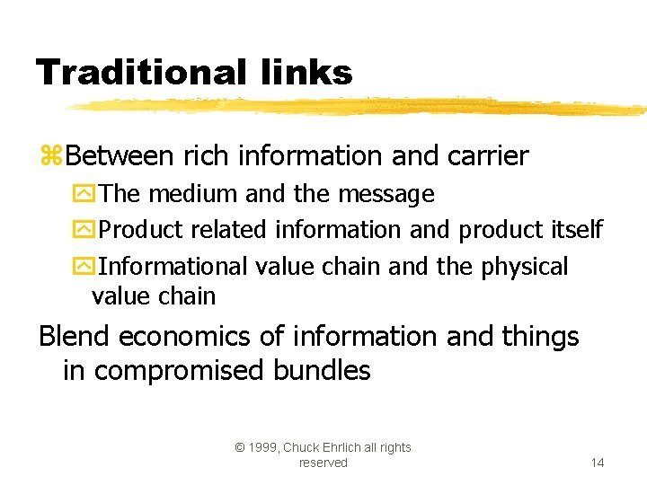 Traditional links z. Between rich information and carrier y. The medium and the message