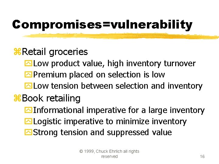 Compromises=vulnerability z. Retail groceries y. Low product value, high inventory turnover y. Premium placed