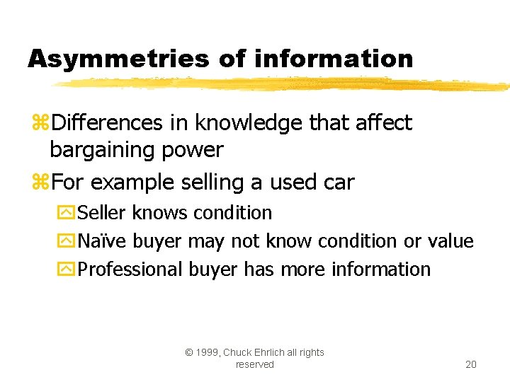 Asymmetries of information z. Differences in knowledge that affect bargaining power z. For example