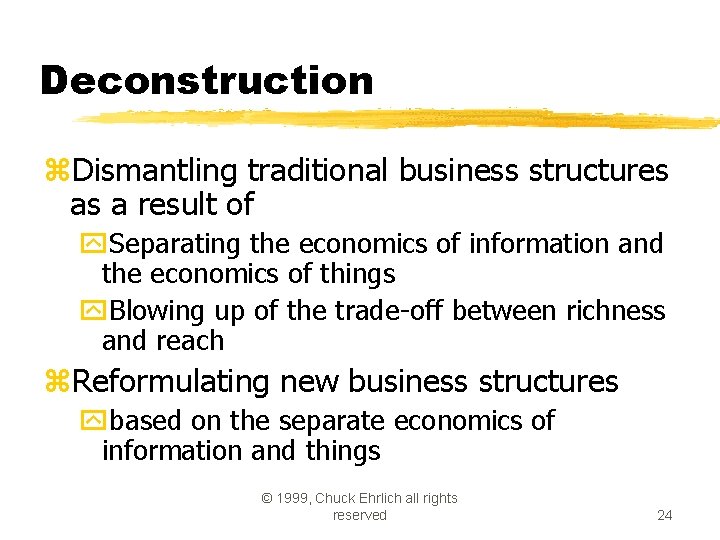 Deconstruction z. Dismantling traditional business structures as a result of y. Separating the economics