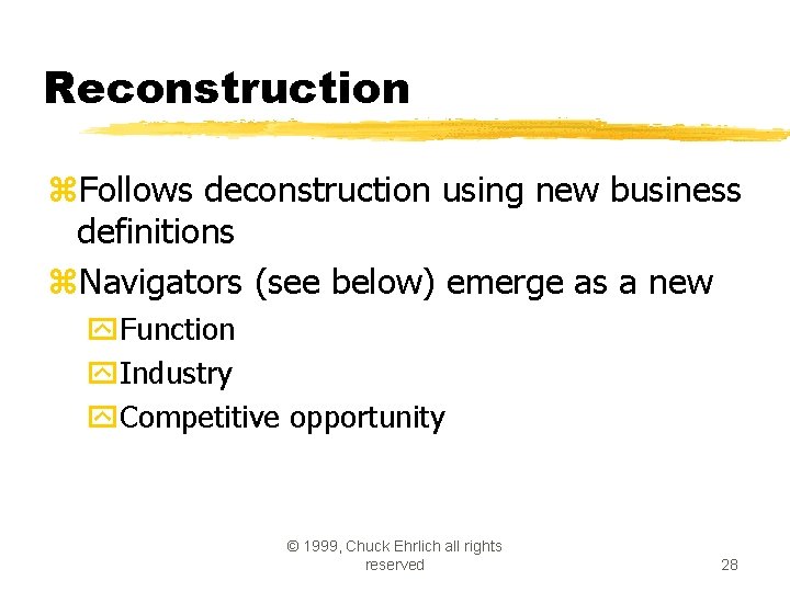 Reconstruction z. Follows deconstruction using new business definitions z. Navigators (see below) emerge as