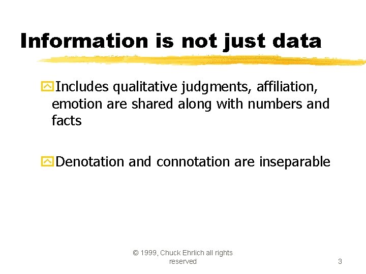 Information is not just data y. Includes qualitative judgments, affiliation, emotion are shared along