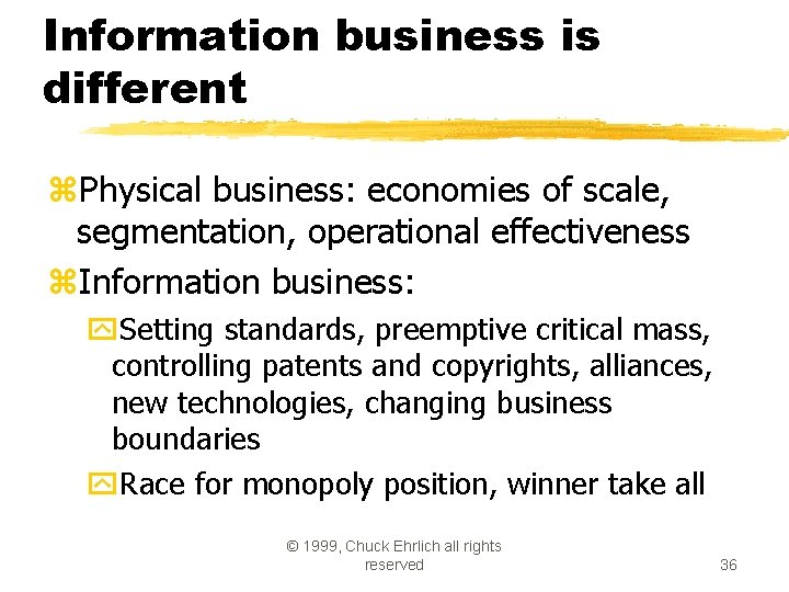 Information business is different z. Physical business: economies of scale, segmentation, operational effectiveness z.