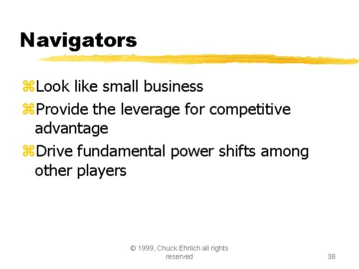 Navigators z. Look like small business z. Provide the leverage for competitive advantage z.