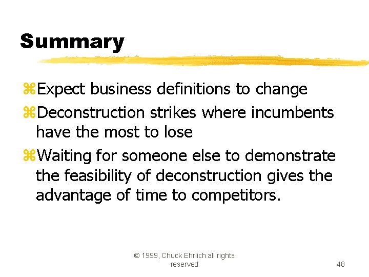 Summary z. Expect business definitions to change z. Deconstruction strikes where incumbents have the