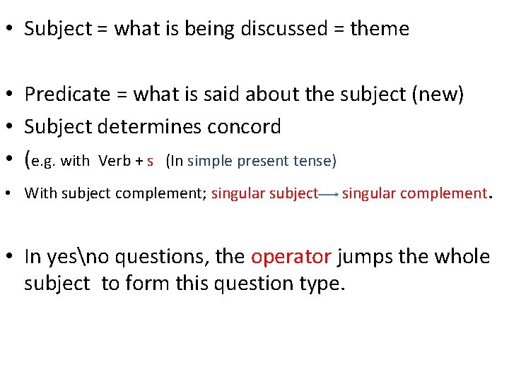 • Subject = what is being discussed = theme • Predicate = what • Subject = what is being discussed = theme • Predicate = what