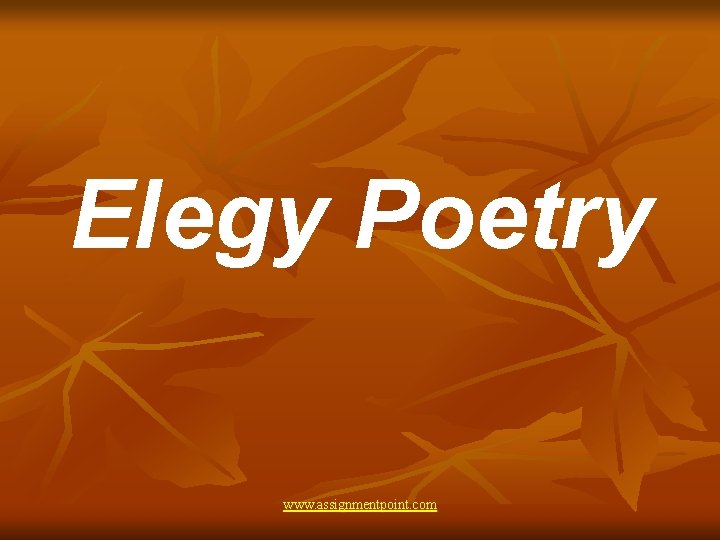 Elegy Poetry www. assignmentpoint. com 