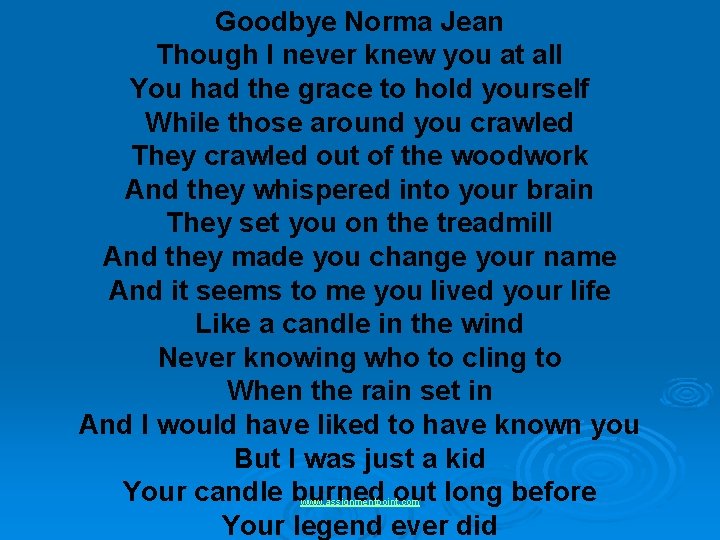 Goodbye Norma Jean Though I never knew you at all You had the grace