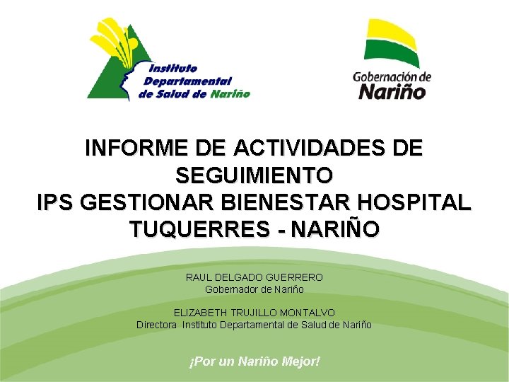 INFORME DE ACTIVIDADES DE SEGUIMIENTO IPS GESTIONAR BIENESTAR HOSPITAL TUQUERRES - NARIÑO RAUL DELGADO