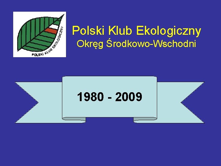 Polski Klub Ekologiczny Okręg Środkowo-Wschodni 1980 - 2009 