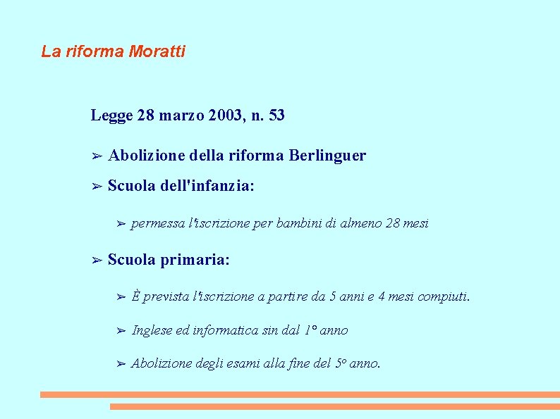 La riforma Moratti Legge 28 marzo 2003, n. 53 ➢ Abolizione della riforma Berlinguer