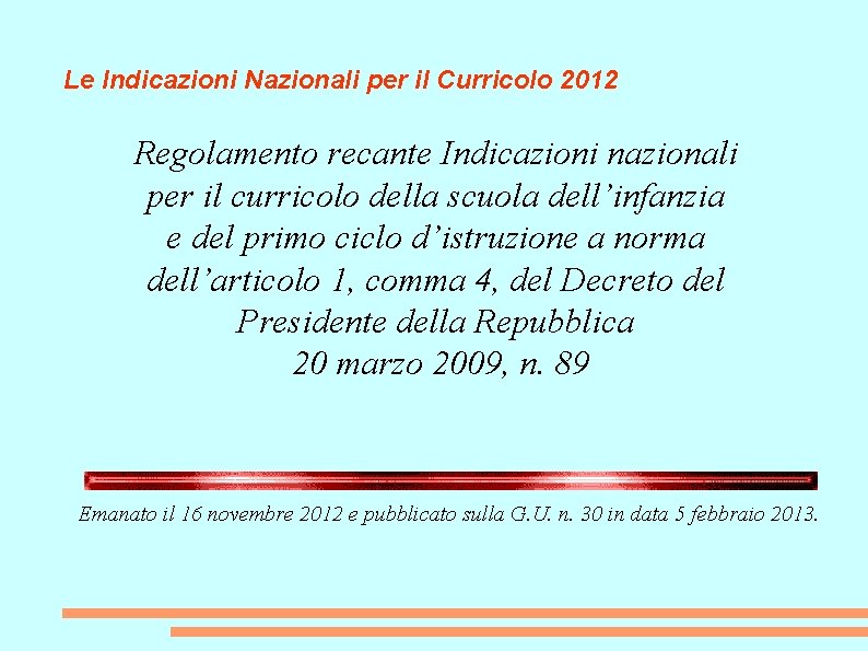 Le Indicazioni Nazionali per il Curricolo 2012 Regolamento recante Indicazioni nazionali per il curricolo