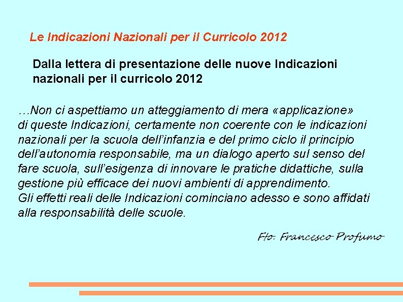 Le Indicazioni Nazionali per il Curricolo 2012 Dalla lettera di presentazione delle nuove Indicazioni
