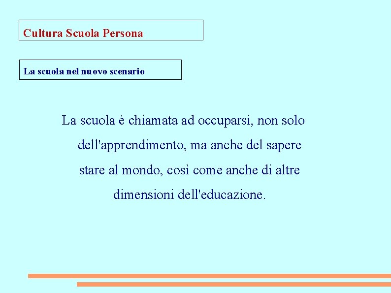 Cultura Scuola Persona La scuola nel nuovo scenario La scuola è chiamata ad occuparsi,