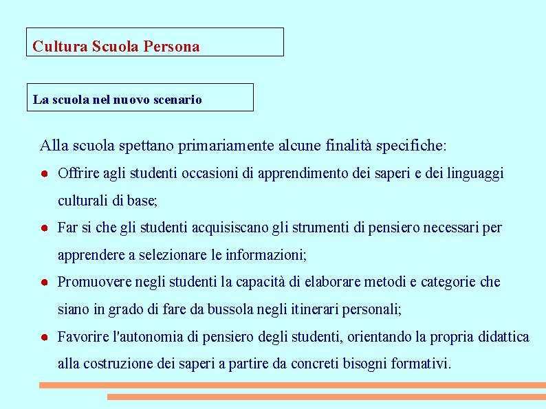 Cultura Scuola Persona La scuola nel nuovo scenario Alla scuola spettano primariamente alcune finalità