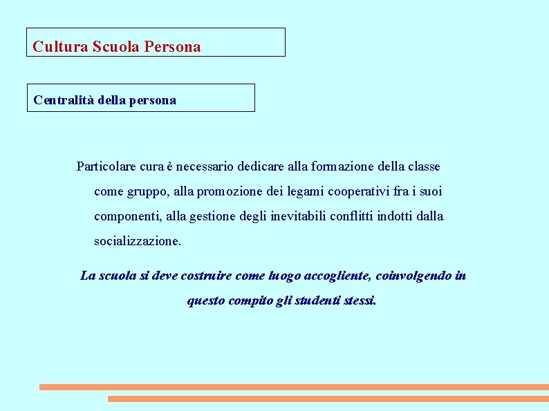 Cultura Scuola Persona Centralità della persona Particolare cura è necessario dedicare alla formazione della