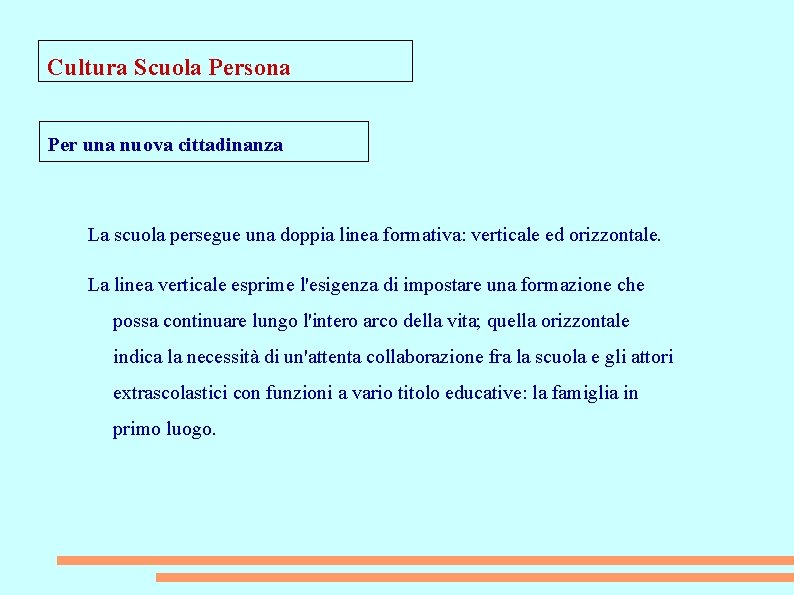 Cultura Scuola Persona Per una nuova cittadinanza La scuola persegue una doppia linea formativa: