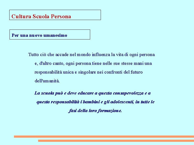 Cultura Scuola Persona Per una nuovo umanesimo Tutto ciò che accade nel mondo influenza